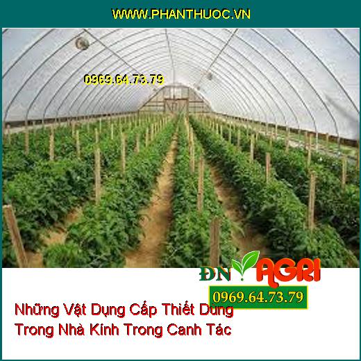 Những Vật Dụng Cấp Thiết Dùng Trong Nhà Kính Trong Canh Tác