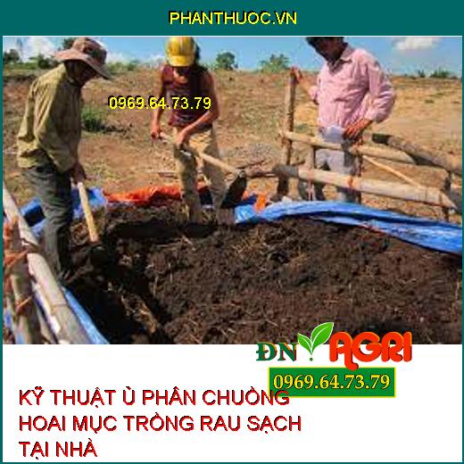 KỸ THUẬT Ủ PHÂN CHUỒNG HOAI MỤC TRỒNG RAU SẠCH TẠI NHÀ