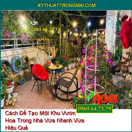 Cách Để Tạo Một Khu Vườn Hoa Trong Nhà Vừa Nhanh Vừa Hiệu Quả