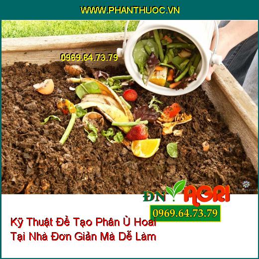 Kỹ Thuật Để Tạo Phân Ủ Hoai Tại Nhà Đơn Giản Mà Dễ Làm