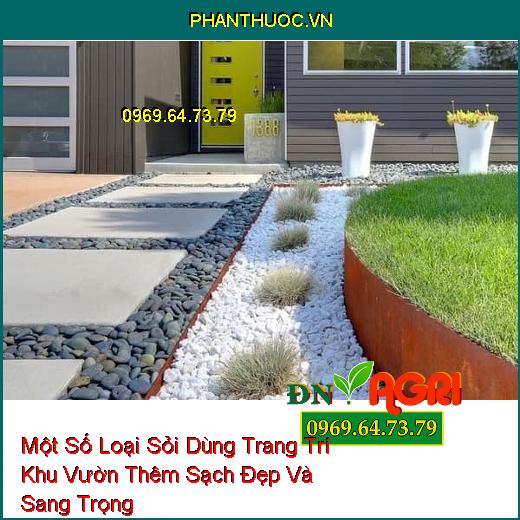 Một Số Loại Sỏi Dùng Trang Trí Khu Vườn Thêm Sạch Đẹp Và Sang Trọng 