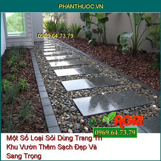 Một Số Loại Sỏi Dùng Trang Trí Khu Vườn Thêm Sạch Đẹp Và Sang Trọng 