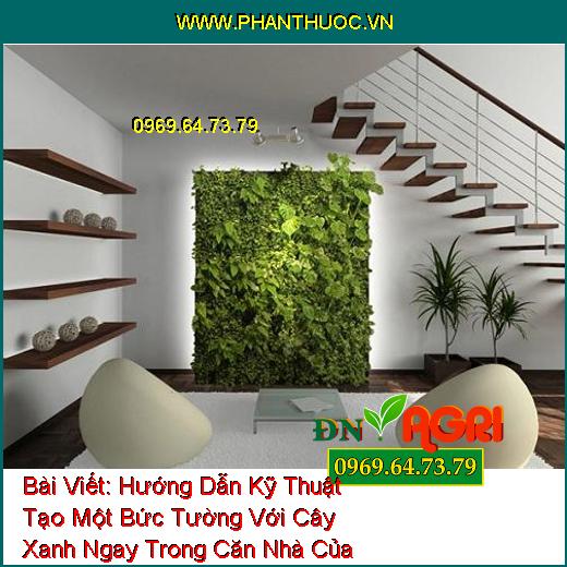 Hướng Dẫn Kỹ Thuật Tạo Một Bức Tường Với Cây Xanh Ngay Trong Căn Nhà Của Bạn