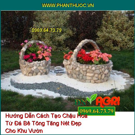 Hướng Dẫn Cách Tạo Chậu Hoa Từ Đá Bê Tông Tăng Nét Đẹp Cho Khu Vườn