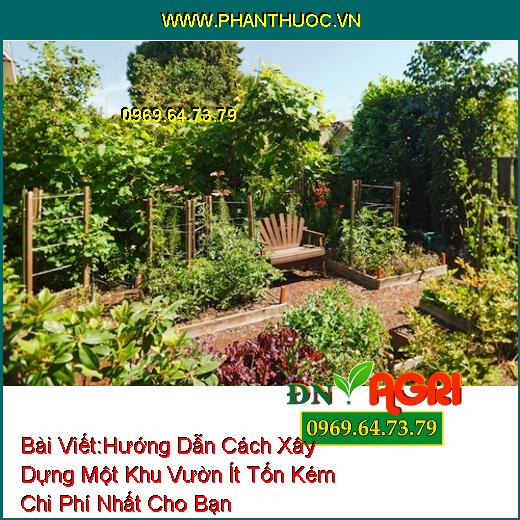 Hướng Dẫn Cách Xây Dựng Một Khu Vườn Ít Tốn Kém Chi Phí Nhất Cho Bạn