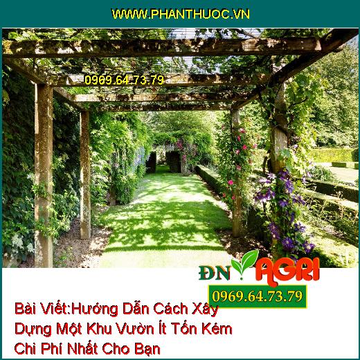 Hướng Dẫn Cách Xây Dựng Một Khu Vườn Ít Tốn Kém Chi Phí Nhất Cho Bạn