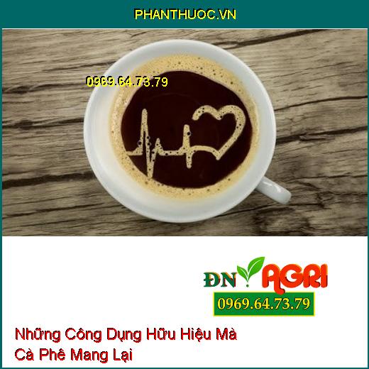 Những Công Dụng Hữu Hiệu Mà Cà Phê Mang Lại