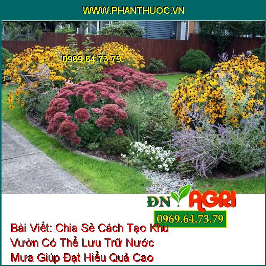 Chia Sẻ Cách Tạo Khu Vườn Có Thể Lưu Trữ Nước Mưa Giúp Đạt Hiểu Quả Cao