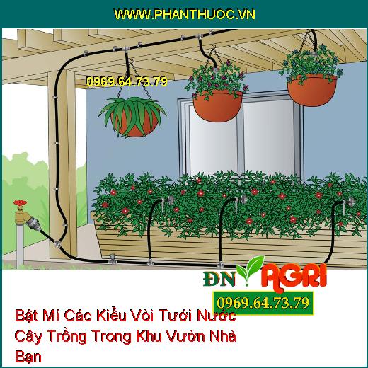 Bật Mí Các Kiểu Vòi Tưới Nước Cây Trồng Trong Khu Vườn Nhà Bạn