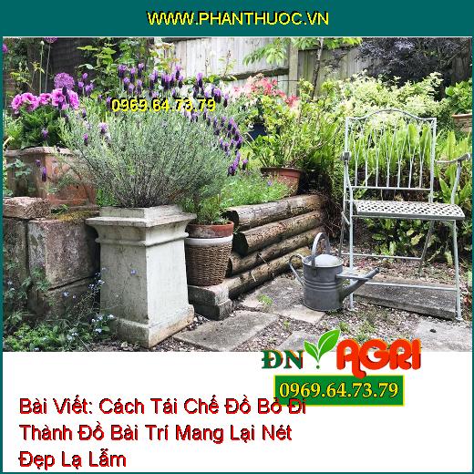 Cách Tái Chế Đồ Bỏ Đi Thành Đồ Bài Trí Mang Lại Nét Đẹp Lạ Lẫm