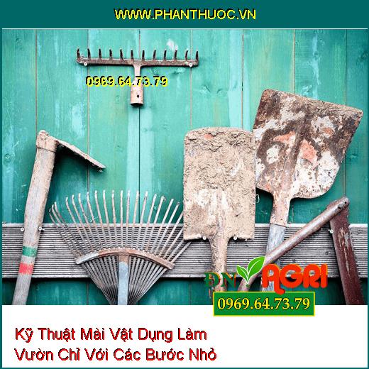 Kỹ Thuật Mài Vật Dụng Làm Vườn Chỉ Với Các Bước Nhỏ