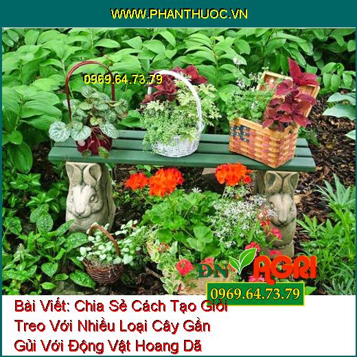 Chia Sẻ Cách Tạo Giỏi Treo Với Nhiều Loại Cây Gần Gủi Với Động Vật Hoang Dã Trong Vườn