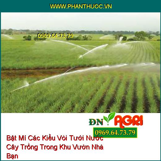 Bật Mí Các Kiểu Vòi Tưới Nước Cây Trồng Trong Khu Vườn Nhà Bạn