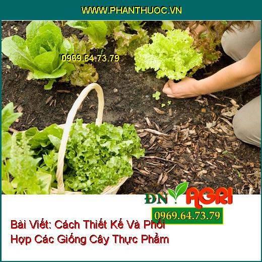 Cách Thiết Kế Và Phối Hợp Các Giống Cây Thực Phẩm