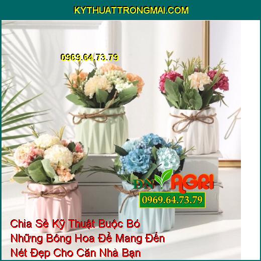 Chia Sẻ Kỹ Thuật Buộc Bó Những Bông Hoa Để Mang Đến Nét Đẹp Cho Căn Nhà Bạn