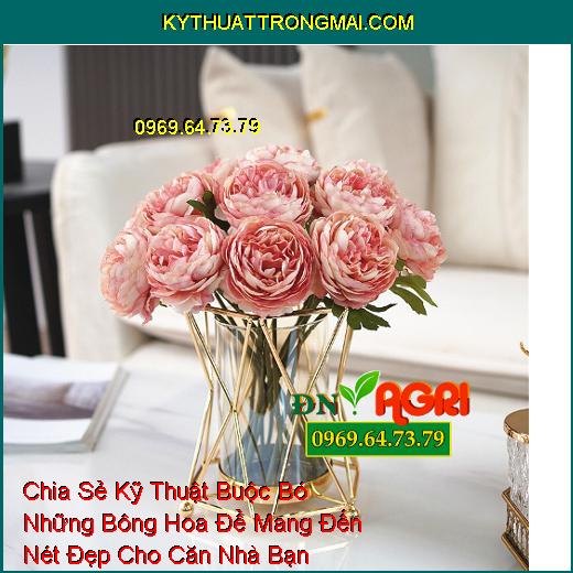 Chia Sẻ Kỹ Thuật Buộc Bó Những Bông Hoa Để Mang Đến Nét Đẹp Cho Căn Nhà Bạn