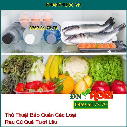 Thủ Thuật Bảo Quản Các Loại Rau Củ Quả Tươi Lâu