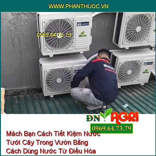 Mách Bạn Cách Tiết Kiệm Nước Tưới Cây Trong Vườn Bằng Cách Dùng Nước Từ Điều Hòa