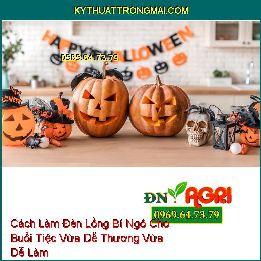 Cách Làm Đèn Lồng Bí Ngô Cho Buổi Tiệc Vừa Dễ Thương Vừa Dễ Làm