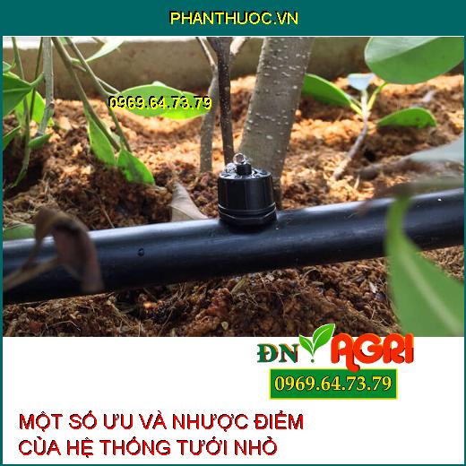 MỘT SỐ ƯU VÀ NHƯỢC ĐIỂM CỦA HỆ THỐNG TƯỚI NHỎ GIỌT