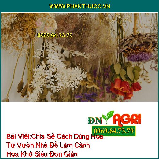 Chia Sẻ Cách Dùng Hoa Từ Vườn Nhà Để Làm Cành Hoa Khô Siêu Đơn Giản