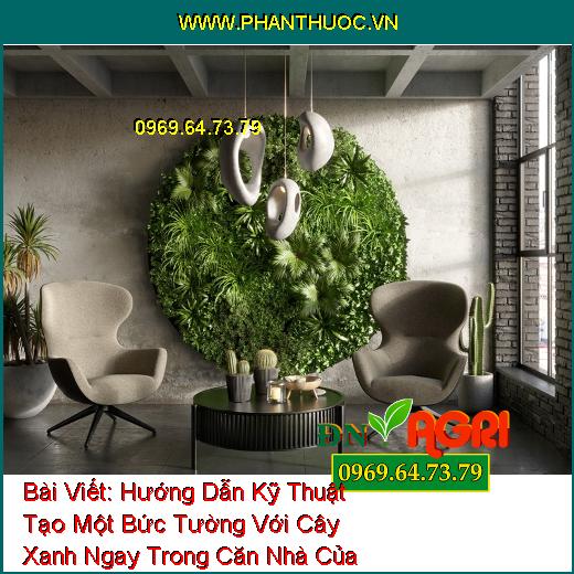 Hướng Dẫn Kỹ Thuật Tạo Một Bức Tường Với Cây Xanh Ngay Trong Căn Nhà Của Bạn