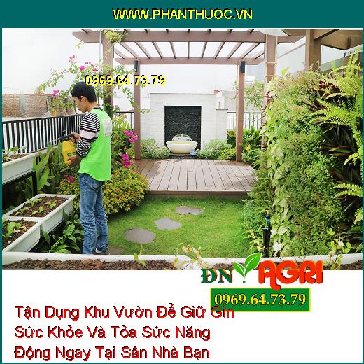 Tận Dụng Khu Vườn Để Giữ Gìn Sức Khỏe Và Tỏa Sức Năng Động Ngay Tại Sân Nhà Bạn