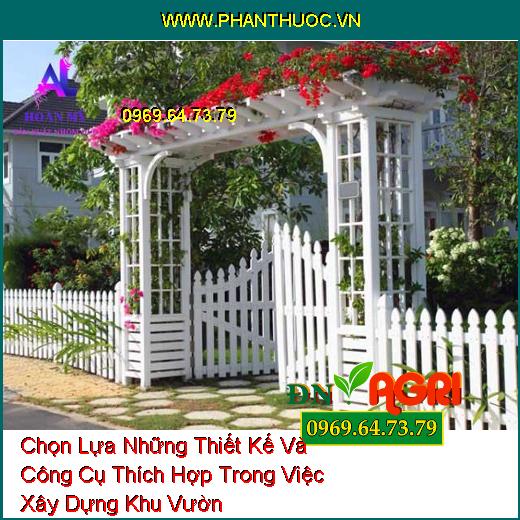 Chọn Lựa Những Thiết Kế Và Công Cụ Thích Hợp Trong Việc Xây Dựng Khu Vườn