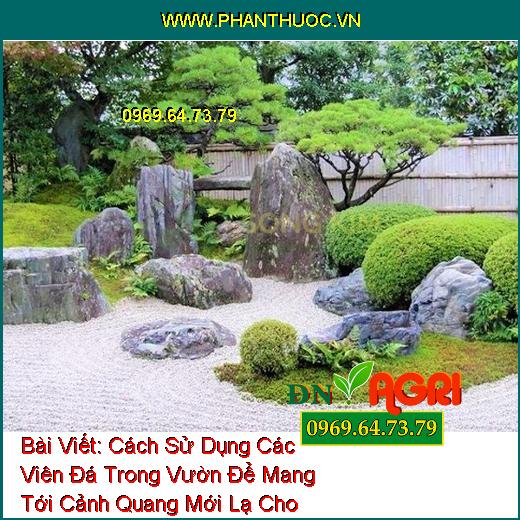 Cách Sử Dụng Các Viên Đá Trong Vườn Để Mang Tới Cảnh Quang Mới Lạ Cho Vườn Nhà