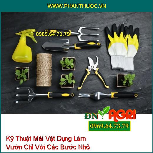 Kỹ Thuật Mài Vật Dụng Làm Vườn Chỉ Với Các Bước Nhỏ