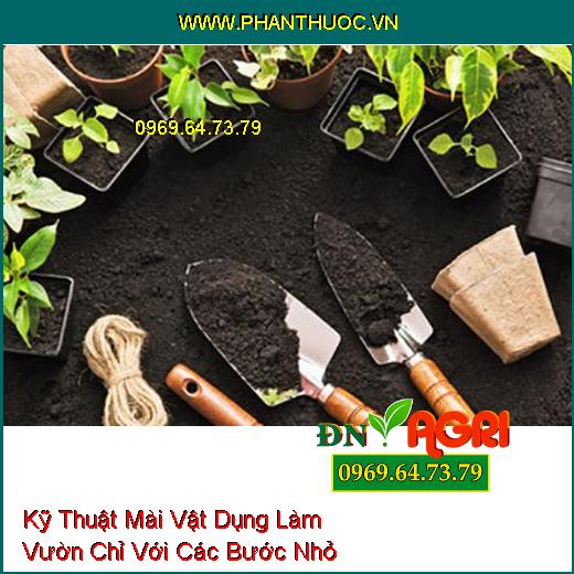 Kỹ Thuật Mài Vật Dụng Làm Vườn Chỉ Với Các Bước Nhỏ