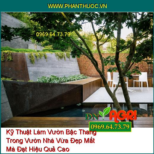 Kỹ Thuật Làm Vườn Bậc Thang Trong Vườn Nhà Vừa Đẹp Mắt Mà Đạt Hiệu Quả Cao