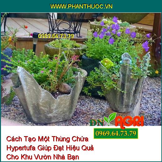 Cách Tạo Một Thùng Chứa Hypertufa Giúp Đạt Hiệu Quả Cho Khu Vườn Nhà Bạn