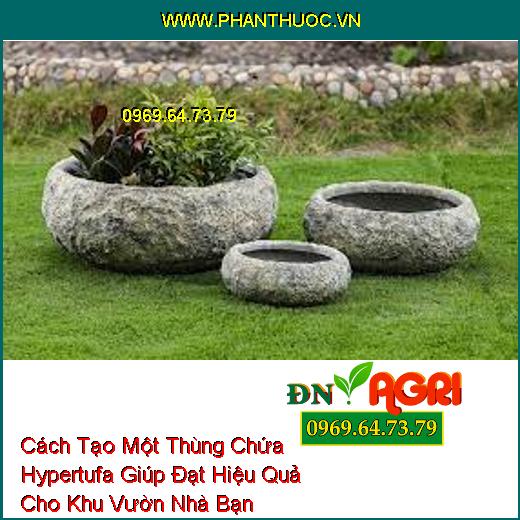 Cách Tạo Một Thùng Chứa Hypertufa Giúp Đạt Hiệu Quả Cho Khu Vườn Nhà Bạn