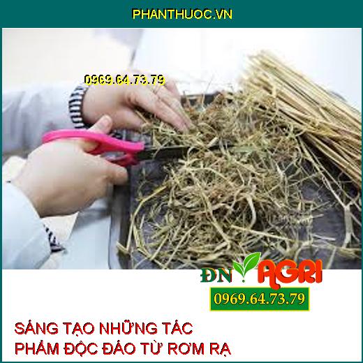 SÁNG TẠO NHỮNG TÁC PHẨM ĐỘC ĐÁO TỪ RƠM RẠ