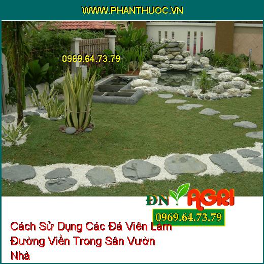 Cách Sử Dụng Các Đá Viên Làm Đường Viền Trong Sân Vườn Nhà