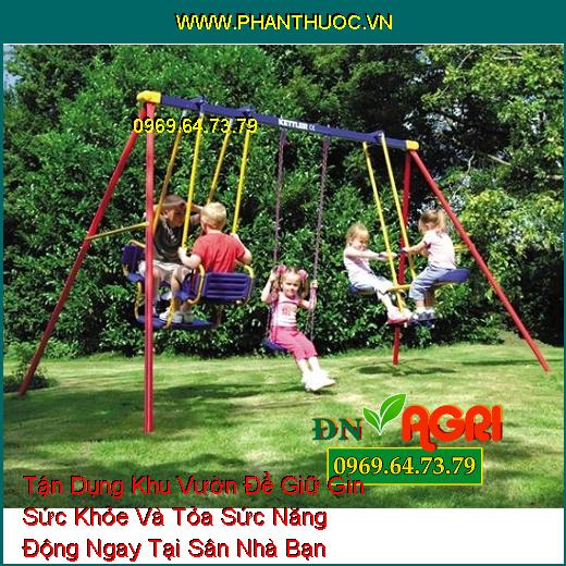 Tận Dụng Khu Vườn Để Giữ Gìn Sức Khỏe Và Tỏa Sức Năng Động Ngay Tại Sân Nhà Bạn