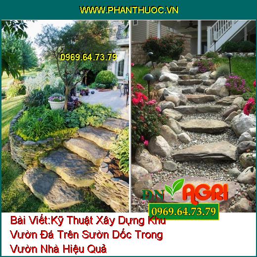 Kỹ Thuật Xây Dựng Khu Vườn Đá Trên Sườn Dốc Trong Vườn Nhà Hiệu Quả