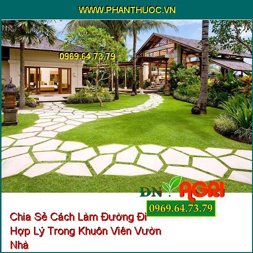 Chia Sẻ Cách Làm Đường Đi Hợp Lý Trong Khuôn Viên Vườn Nhà