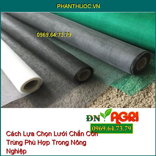 Cách Lựa Chọn Lưới Chắn Côn Trùng Phù Hợp Trong Nông Nghiệp