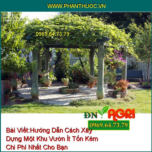 Hướng Dẫn Cách Xây Dựng Một Khu Vườn Ít Tốn Kém Chi Phí Nhất Cho Bạn