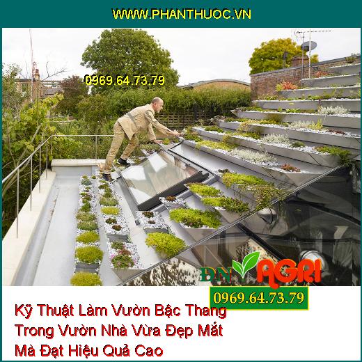 Kỹ Thuật Làm Vườn Bậc Thang Trong Vườn Nhà Vừa Đẹp Mắt Mà Đạt Hiệu Quả Cao