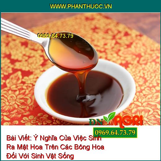 Ý Nghĩa Của Việc Sinh Ra Mật Hoa Trên Các Bông Hoa Đối Với Sinh Vật Sống 