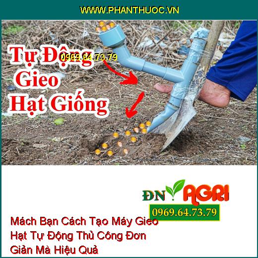 Mách Bạn Cách Tạo Máy Gieo Hạt Tự Động Thủ Công Đơn Giản Mà Hiệu Quả