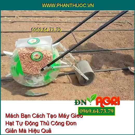 Mách Bạn Cách Tạo Máy Gieo Hạt Tự Động Thủ Công Đơn Giản Mà Hiệu Quả