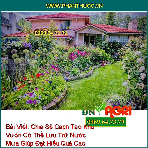 Chia Sẻ Cách Tạo Khu Vườn Có Thể Lưu Trữ Nước Mưa Giúp Đạt Hiểu Quả Cao