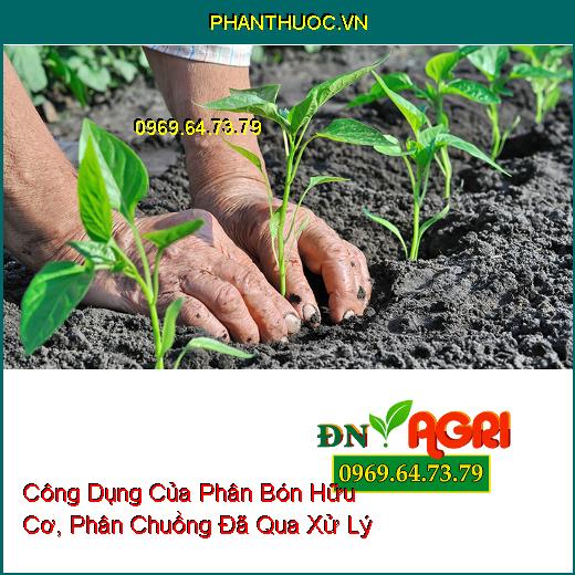 Công Dụng Của Phân Bón Hữu Cơ, Phân Chuồng Đã Qua Xử Lý