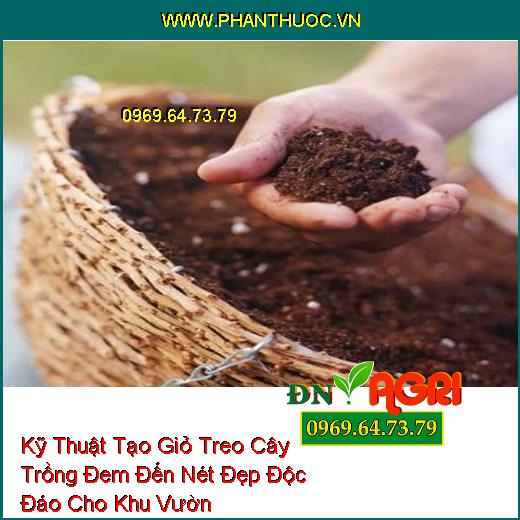 Kỹ Thuật Tạo Giỏ Treo Cây Trồng Đem Đến Nét Đẹp Độc Đáo Cho Khu Vườn