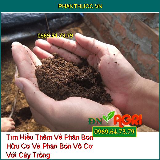 Tìm Hiểu Thêm Về Phân Bón Hữu Cơ Và Phân Bón Vô Cơ Với Cây Trồng