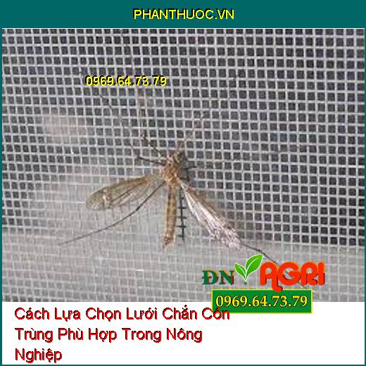 Cách Lựa Chọn Lưới Chắn Côn Trùng Phù Hợp Trong Nông Nghiệp